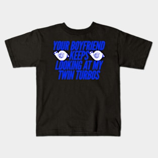 Your Boyfriend Keeps Looking At My Twin Turbos Funny Kids T-Shirt